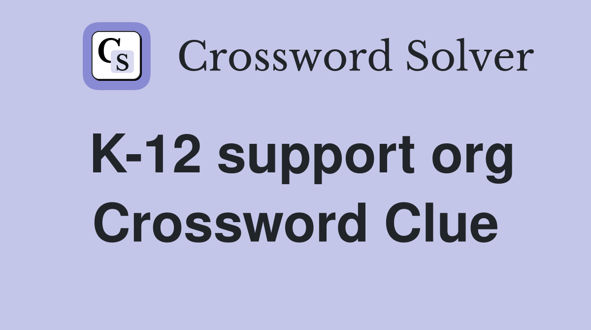 K-12 support org Crossword Clue