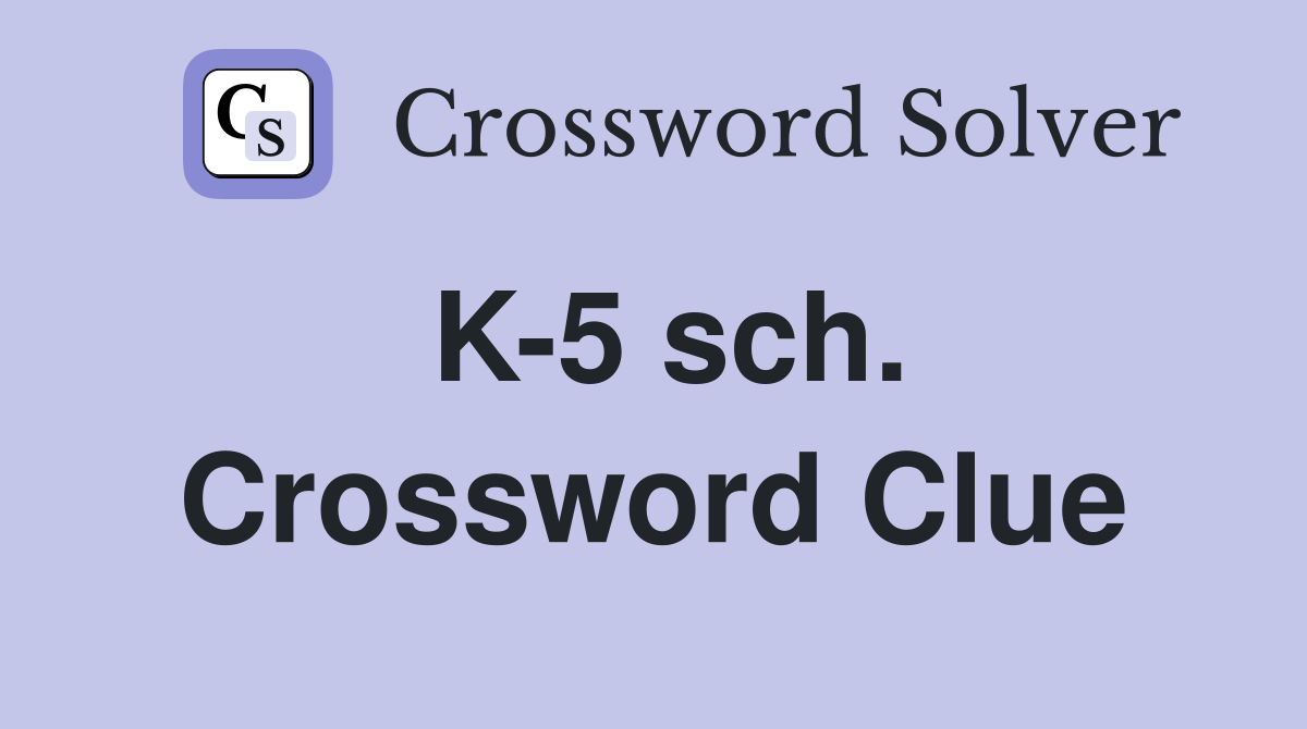 K-5 sch. Crossword Clue