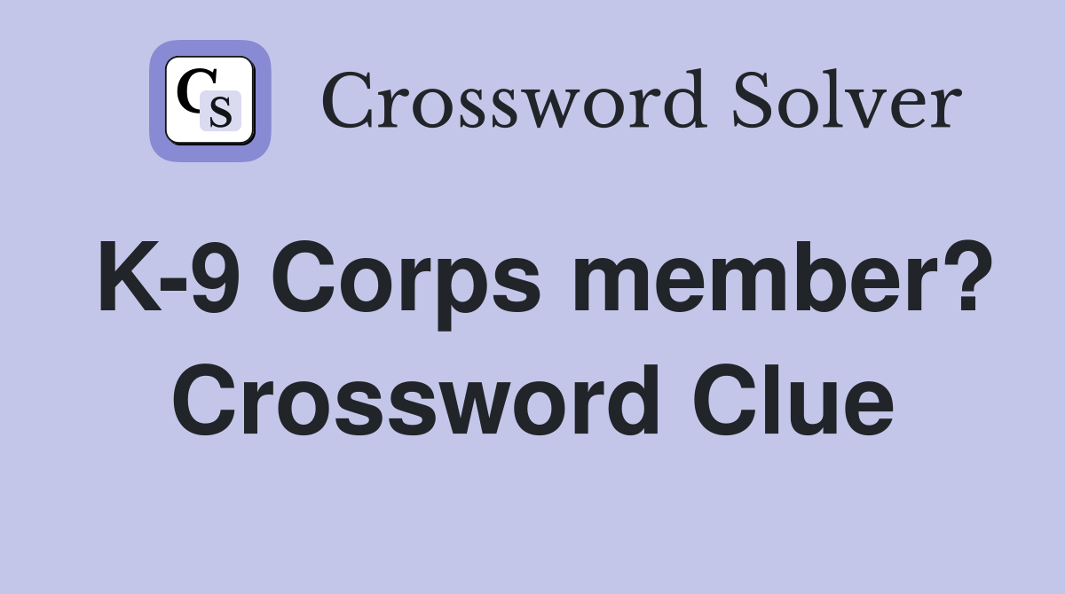 K-9 Corps member? Crossword Clue