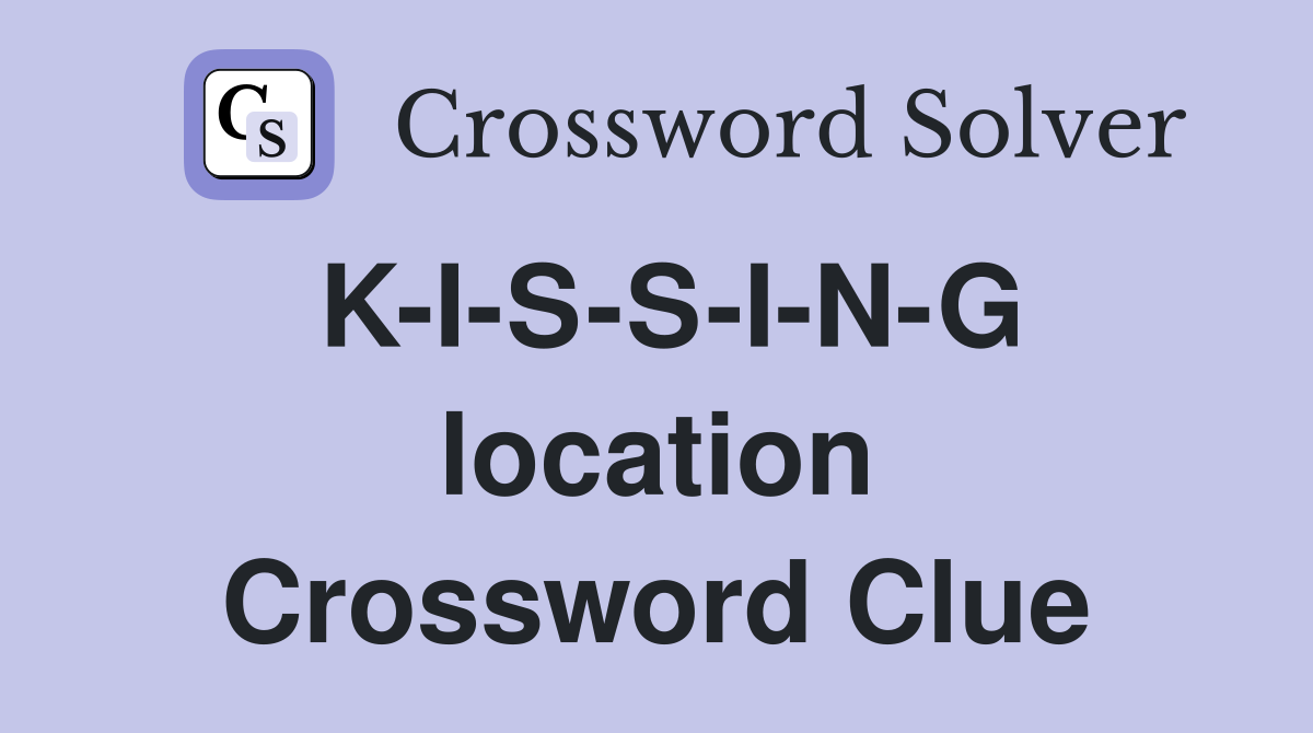 K-I-S-S-I-N-G location Crossword Clue