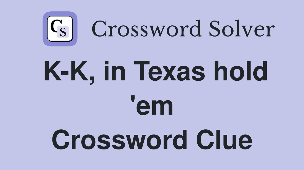 K-K, in Texas hold 'em Crossword Clue