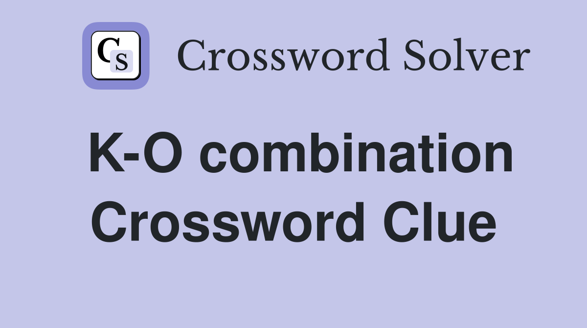 K-O combination Crossword Clue