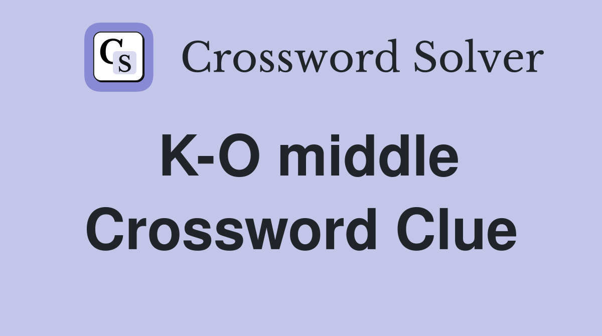 K-O middle Crossword Clue