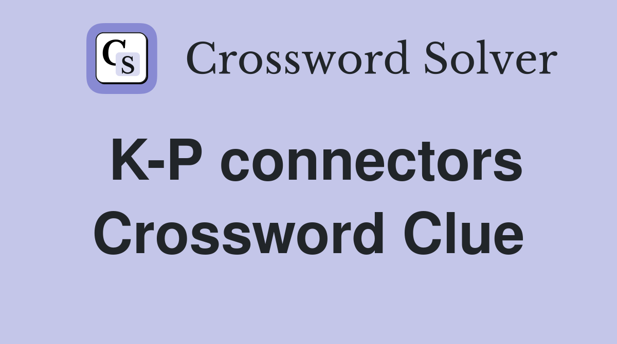 K-P connectors Crossword Clue