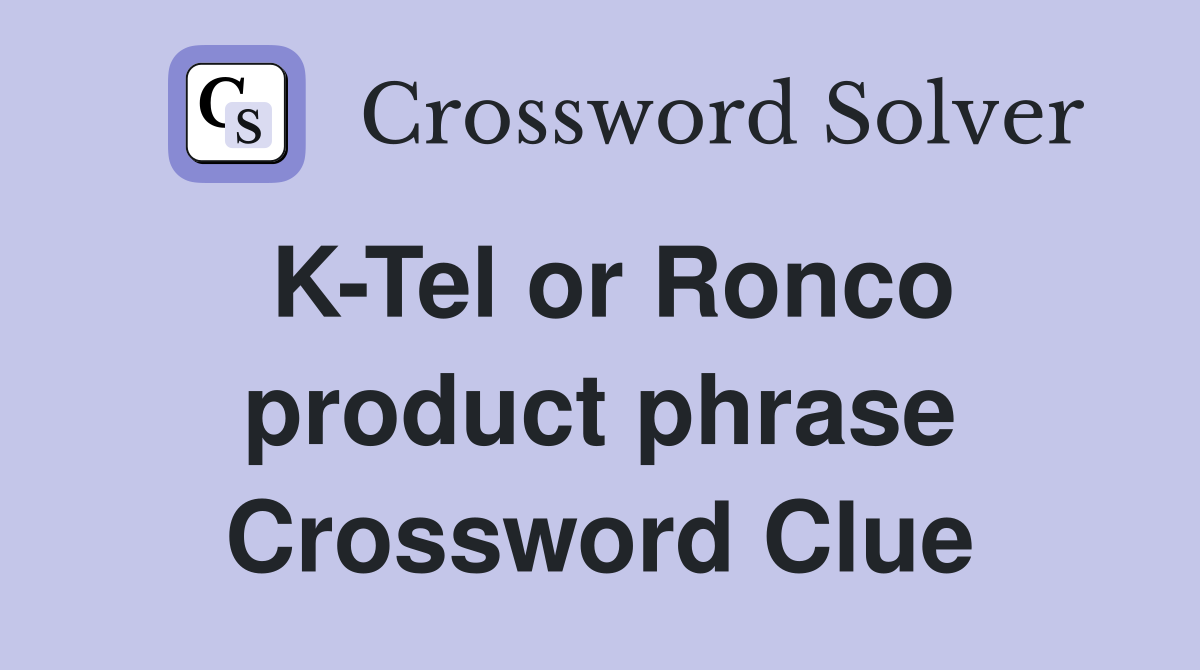 K-Tel or Ronco product phrase Crossword Clue