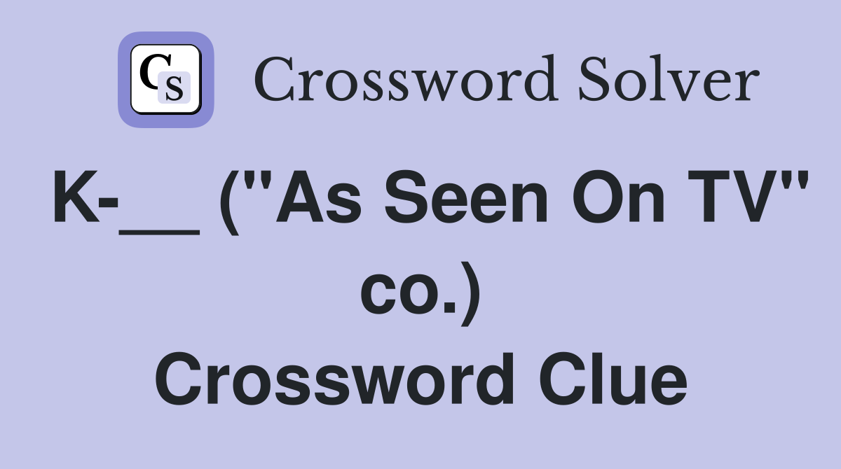 K-__ ("As Seen On TV" co.) Crossword Clue