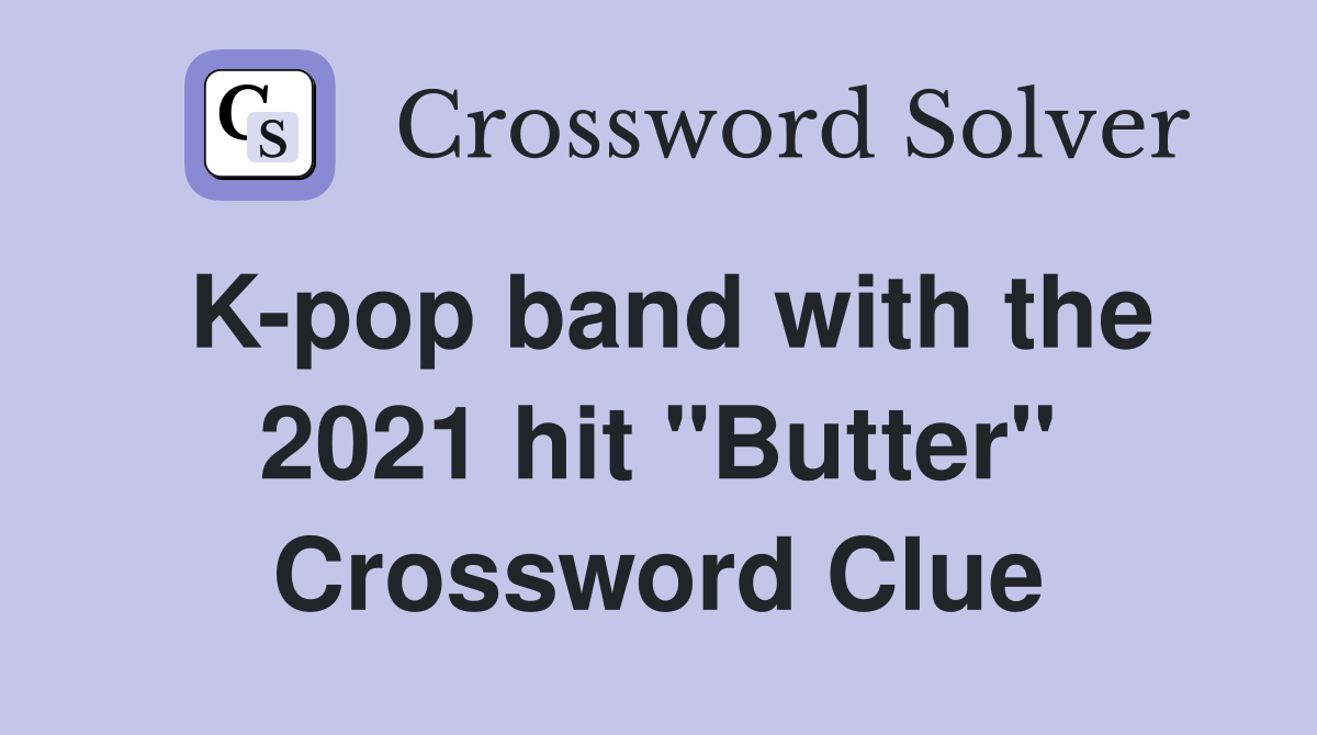 K-pop band with the 2021 hit "Butter" Crossword Clue