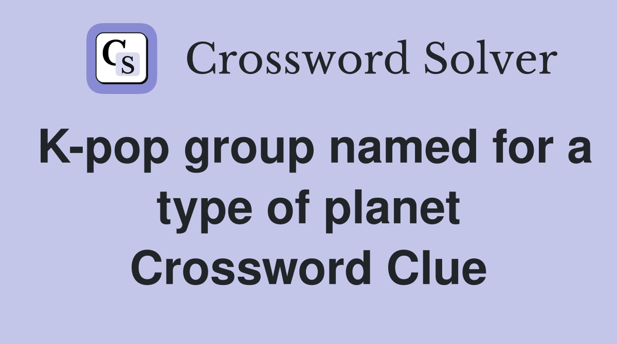 K-pop group named for a type of planet Crossword Clue