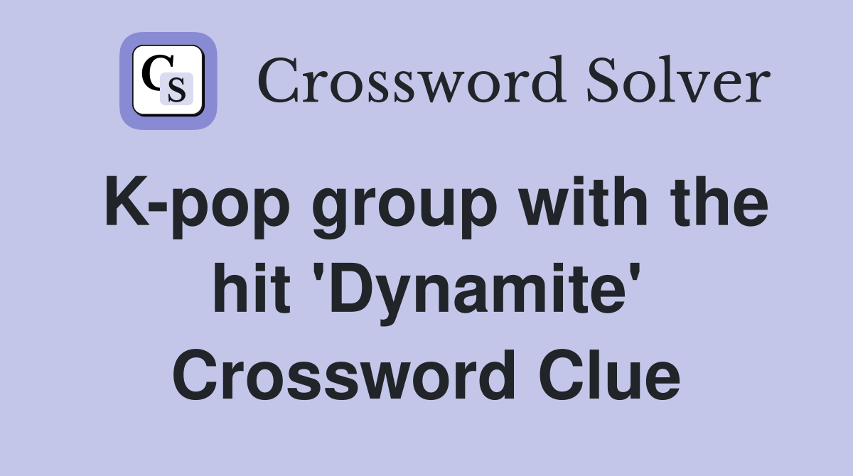 K-pop group with the hit 'Dynamite' Crossword Clue