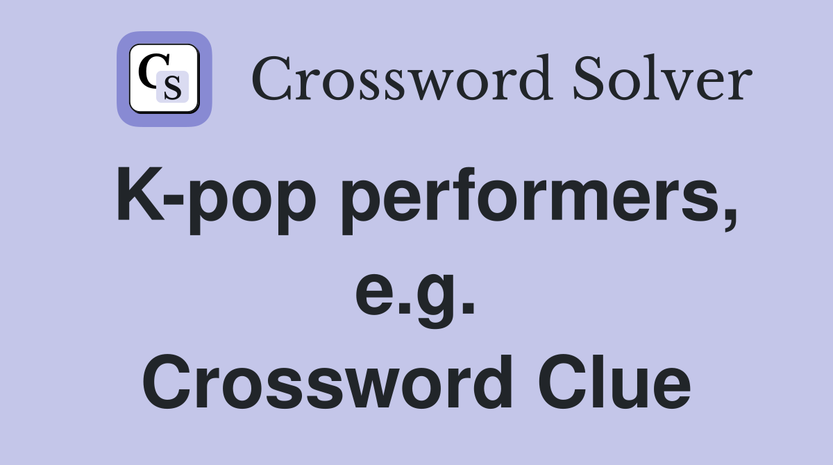 K-pop performers, e.g. Crossword Clue