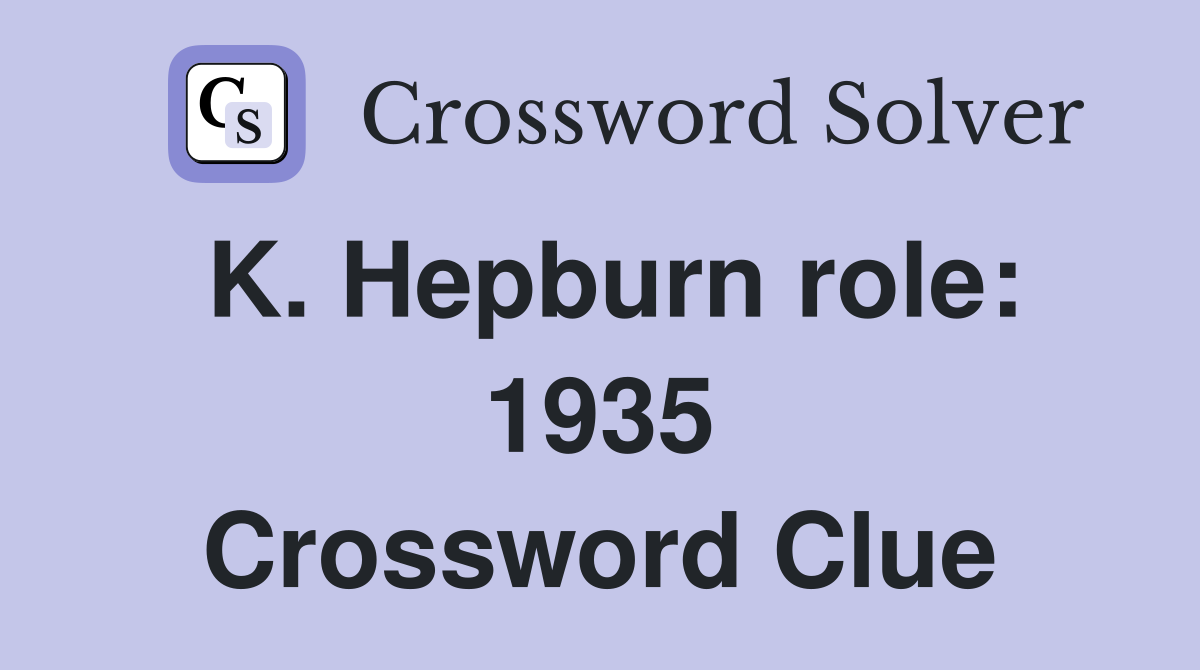 K. Hepburn role: 1935 Crossword Clue