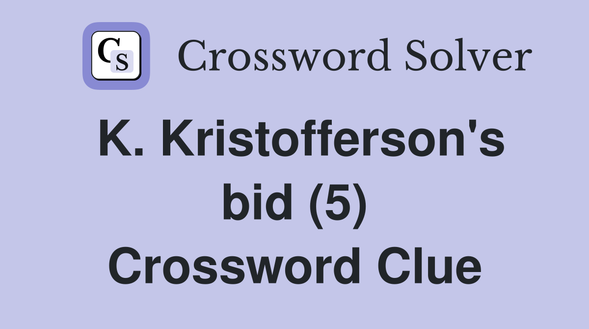 K. Kristofferson's bid (5) Crossword Clue
