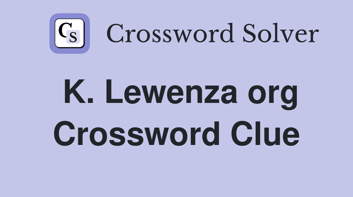 K. Lewenza org Crossword Clue