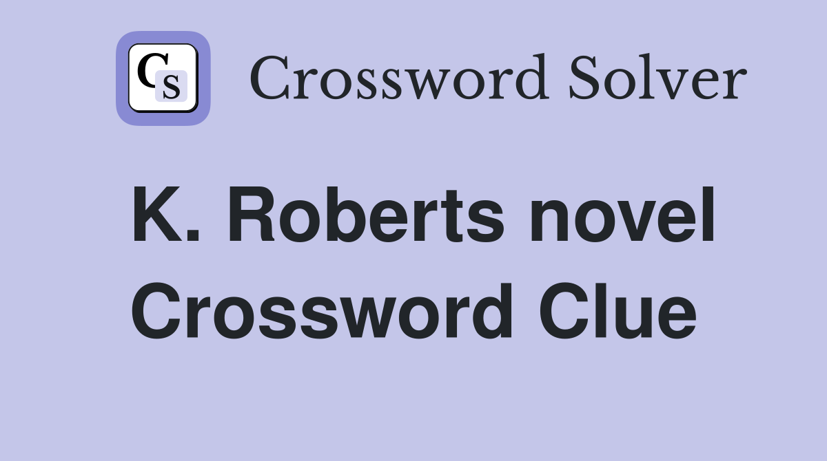 K. Roberts novel Crossword Clue