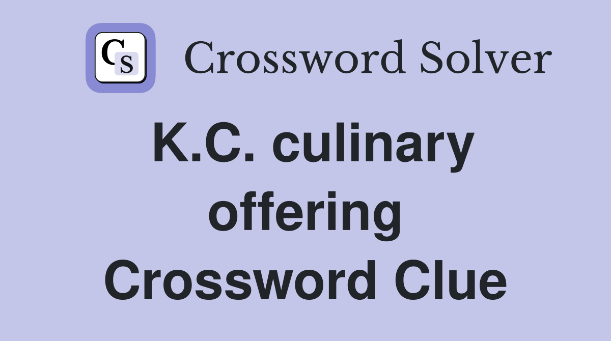 K.C. culinary offering Crossword Clue