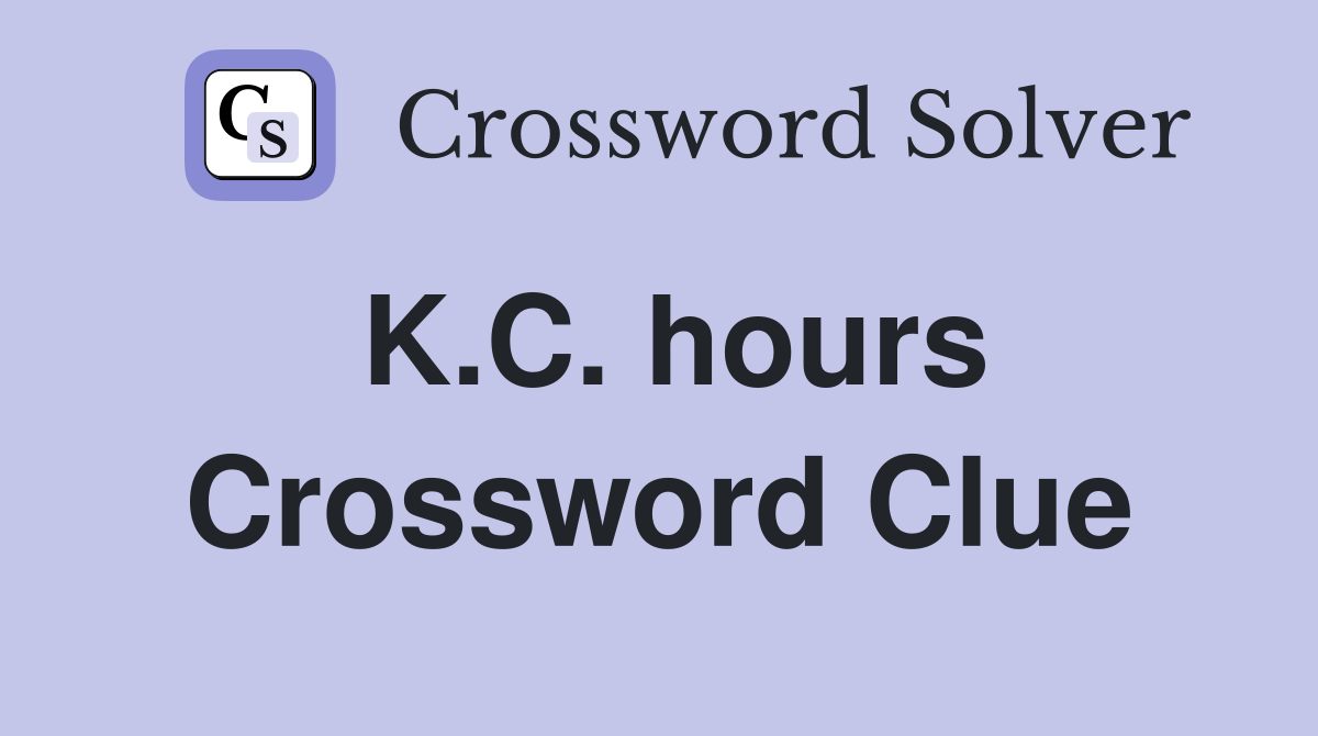 K.C. hours Crossword Clue