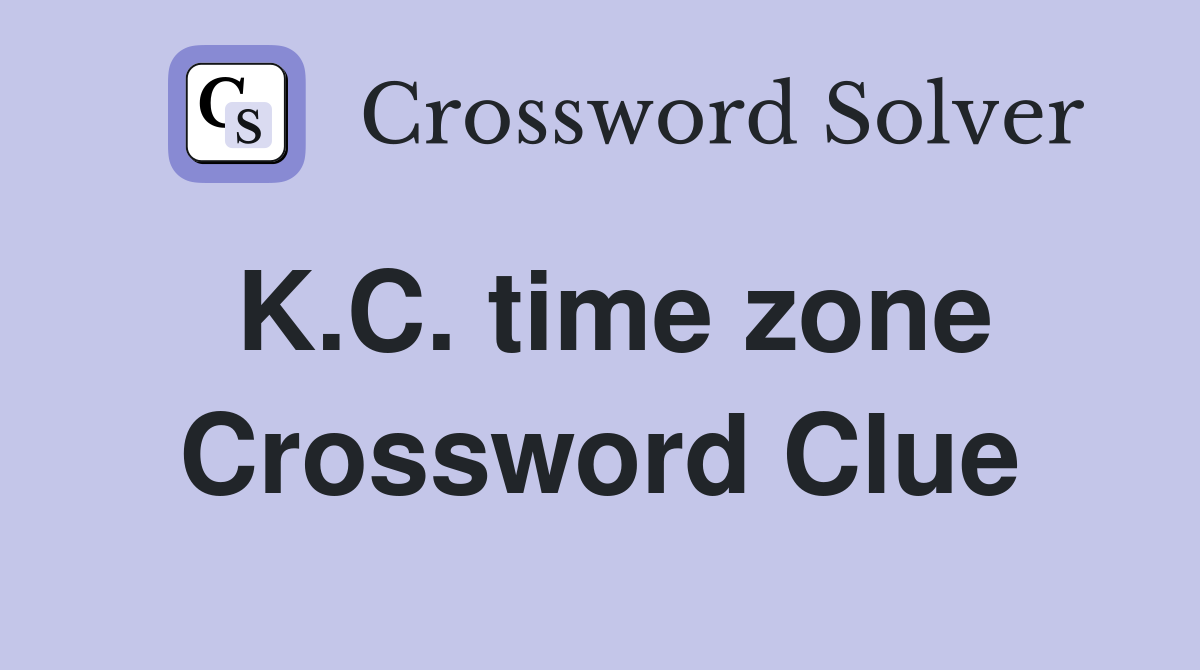 K.C. time zone Crossword Clue