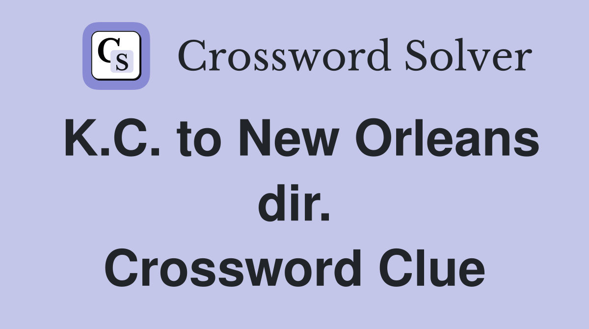 K.C. to New Orleans dir. Crossword Clue