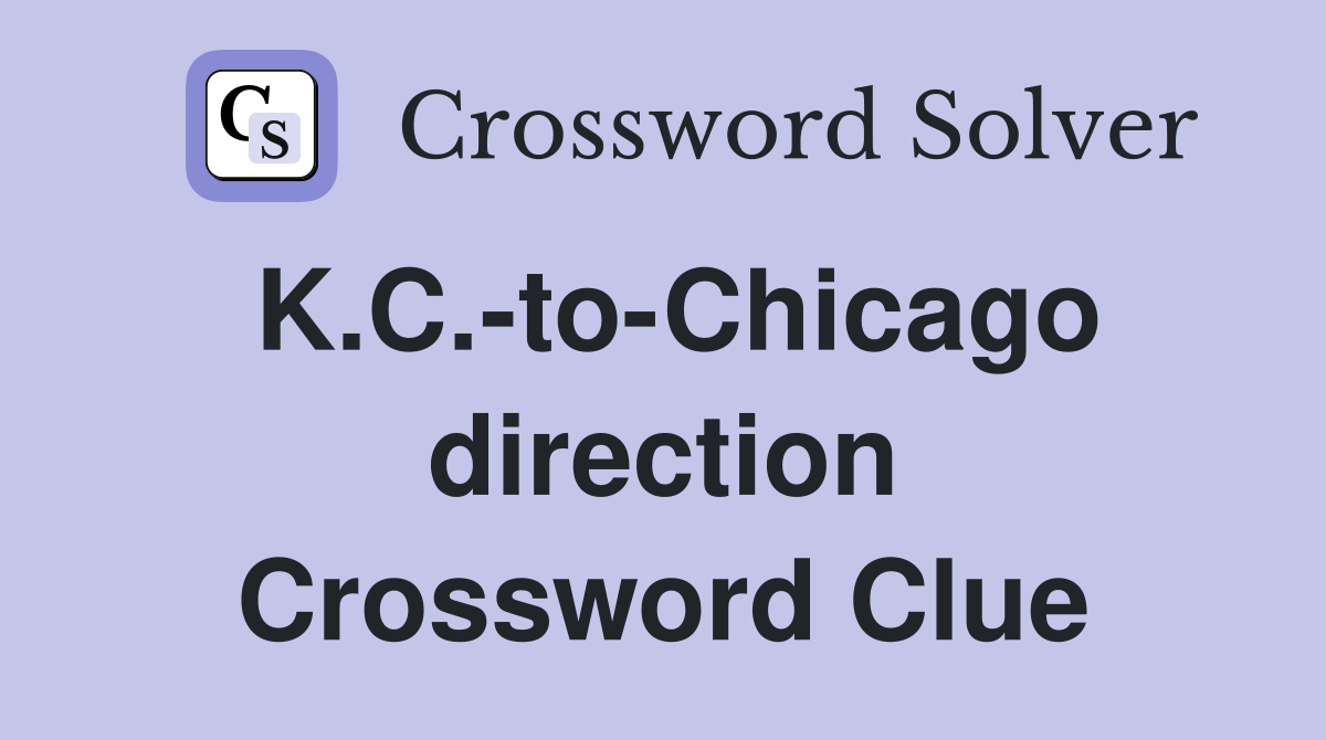 K.C.-to-Chicago direction Crossword Clue