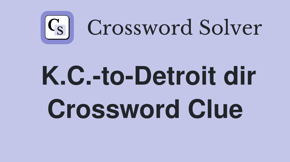 K.C.-to-Detroit dir Crossword Clue