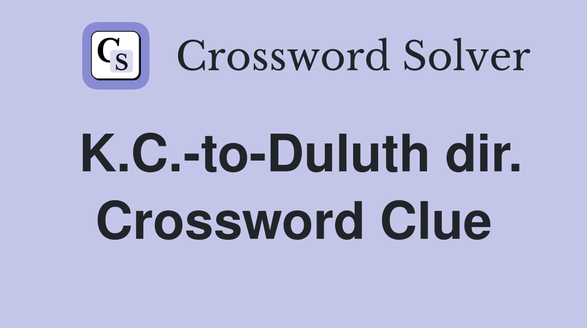 K.C.-to-Duluth dir. Crossword Clue