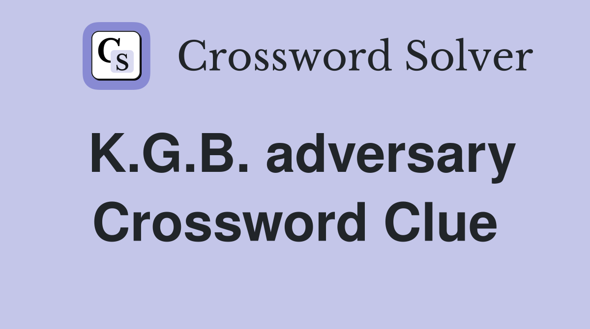 K.G.B. adversary Crossword Clue