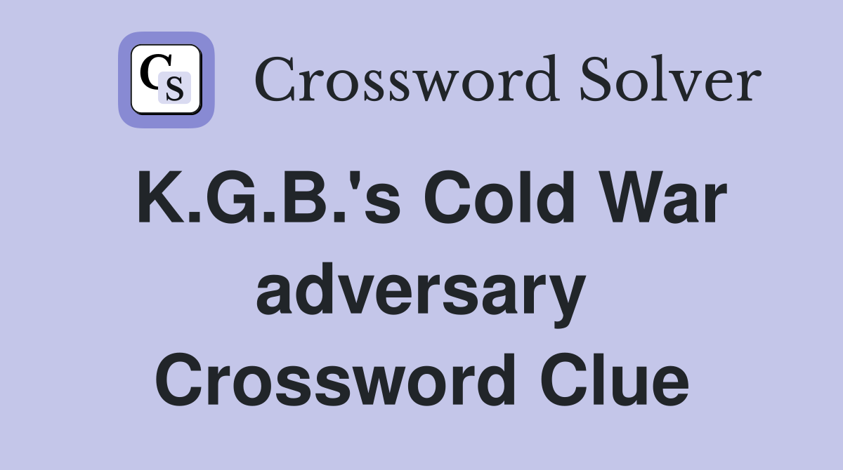 K.G.B.'s Cold War adversary Crossword Clue
