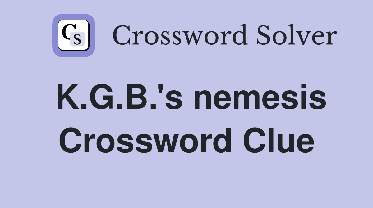 K.G.B.'s nemesis Crossword Clue