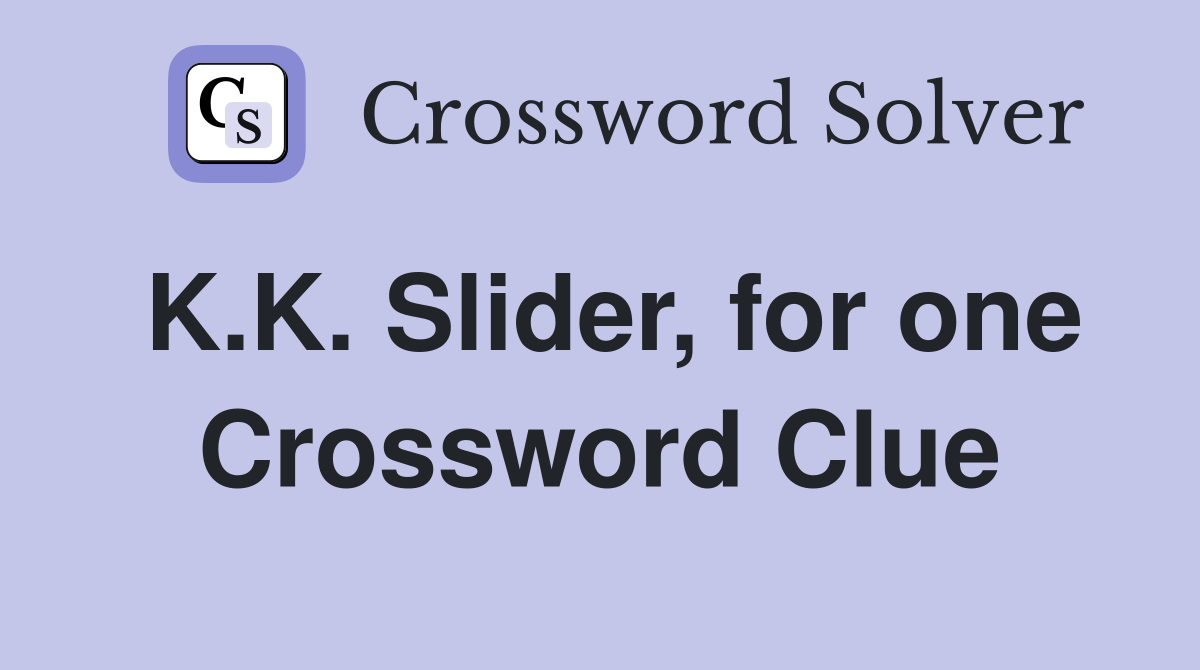 K.K. Slider, for one Crossword Clue
