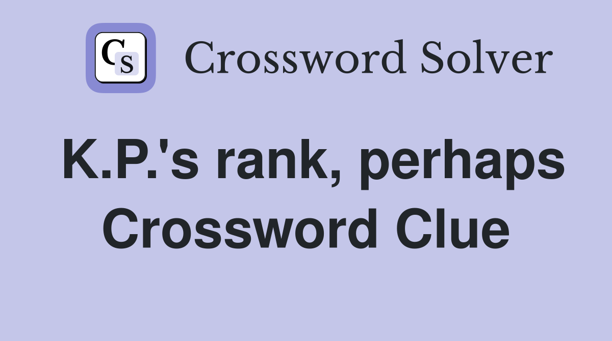K.P.'s rank, perhaps Crossword Clue