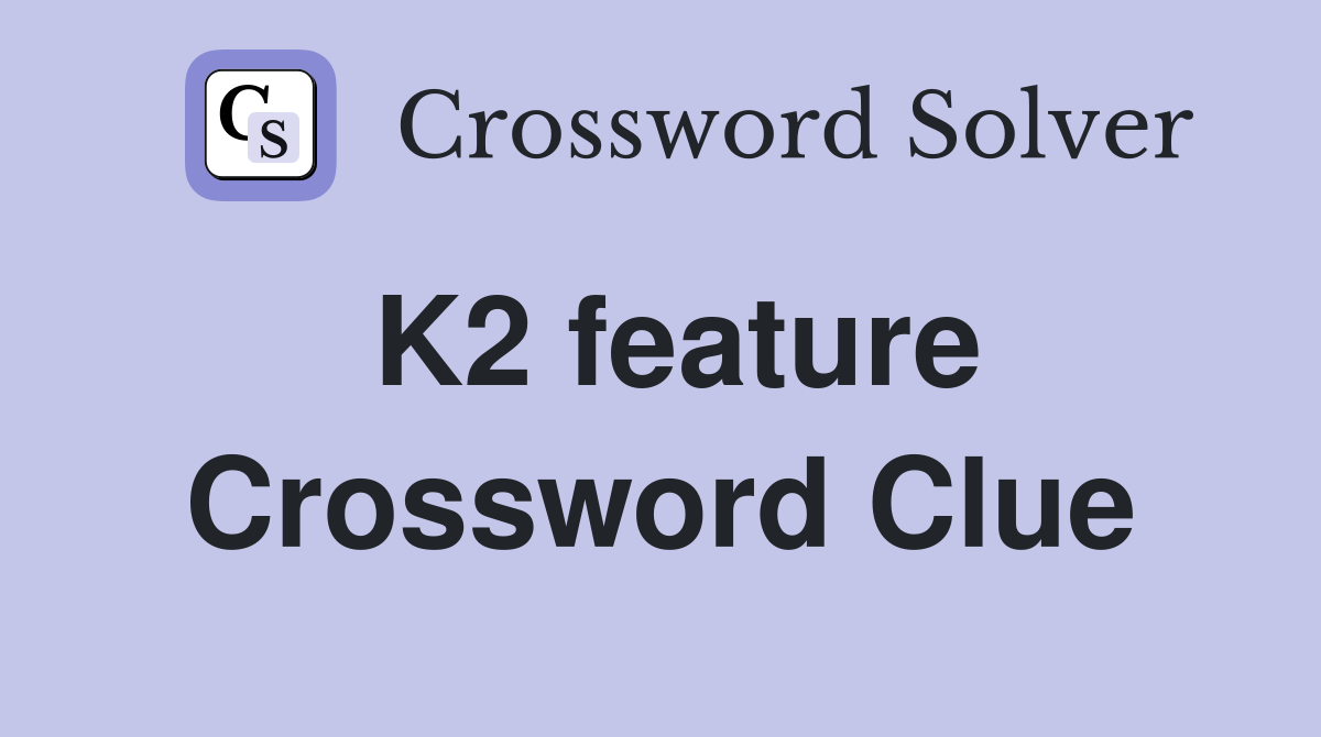 K2 feature Crossword Clue