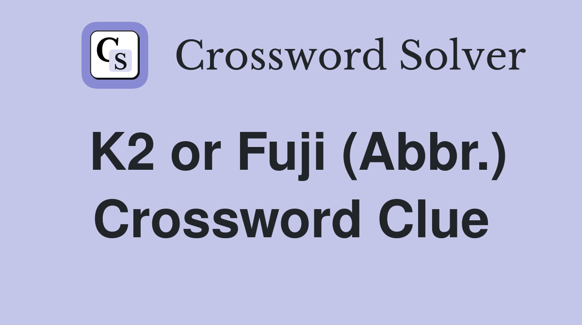 K2 or Fuji (Abbr.) Crossword Clue