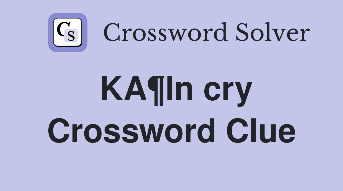 KA¶ln cry Crossword Clue