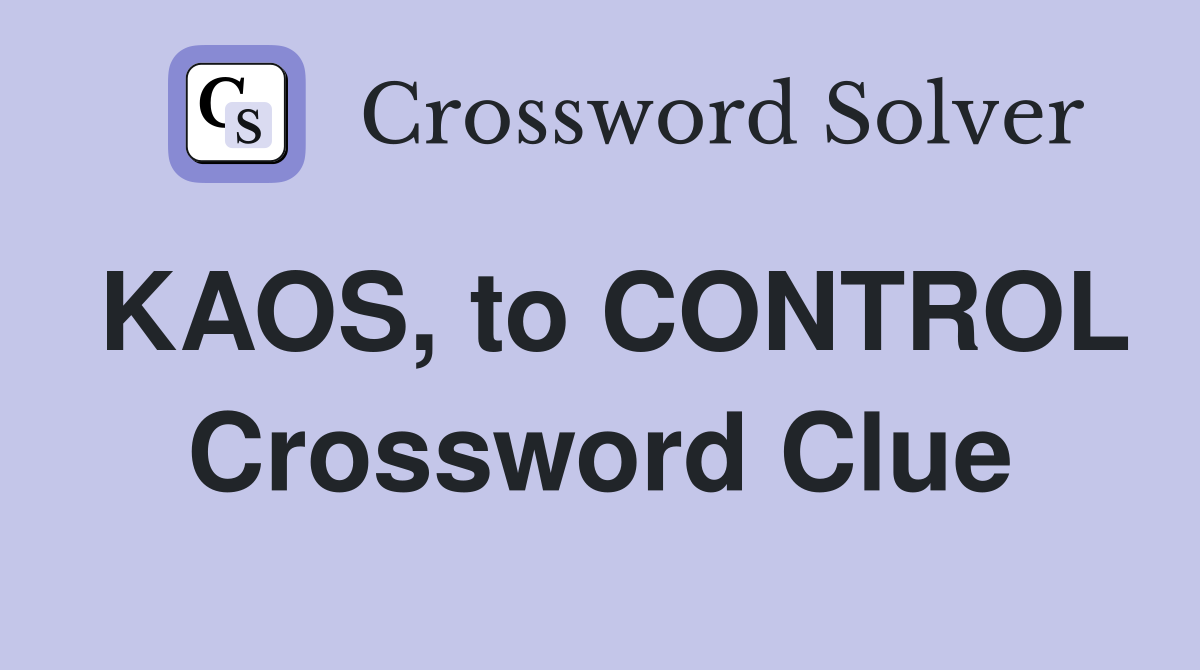 KAOS, to CONTROL Crossword Clue