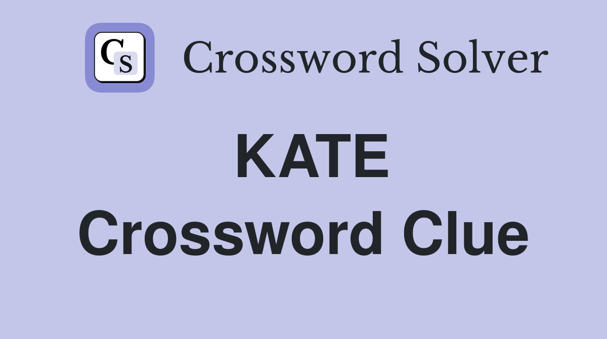 KATE Crossword Clue