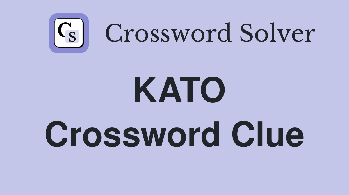 KATO Crossword Clue