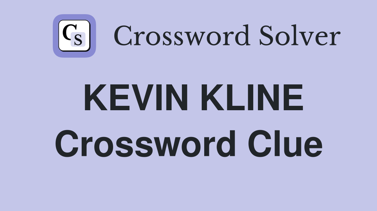 KEVIN KLINE Crossword Clue