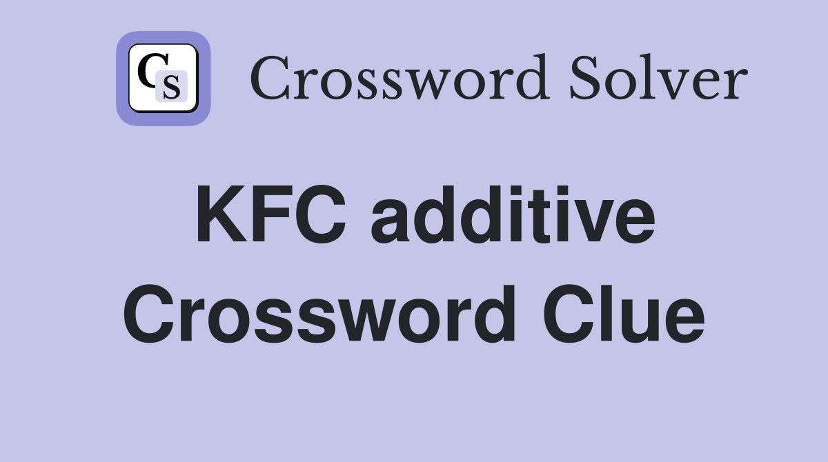 KFC additive Crossword Clue