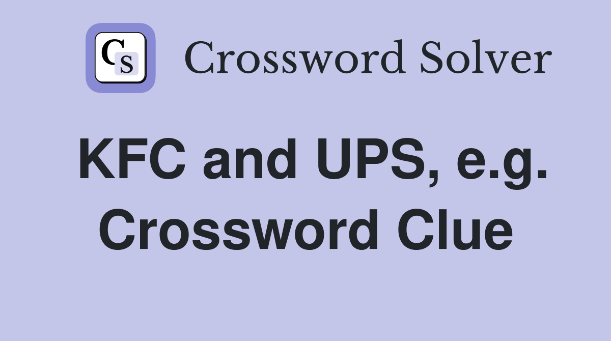 KFC and UPS, e.g. Crossword Clue