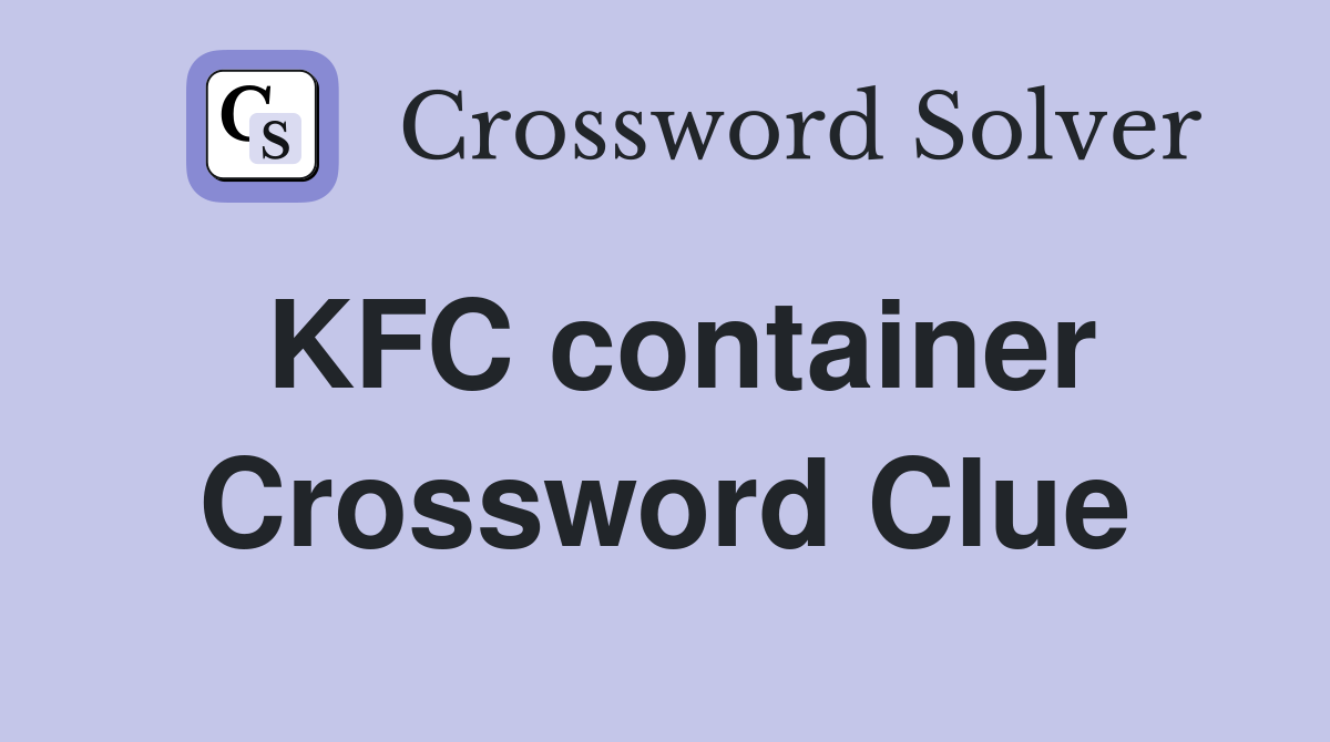 KFC container Crossword Clue