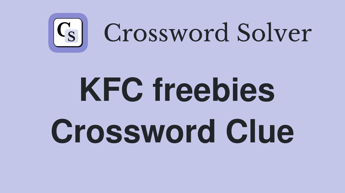 KFC freebies Crossword Clue