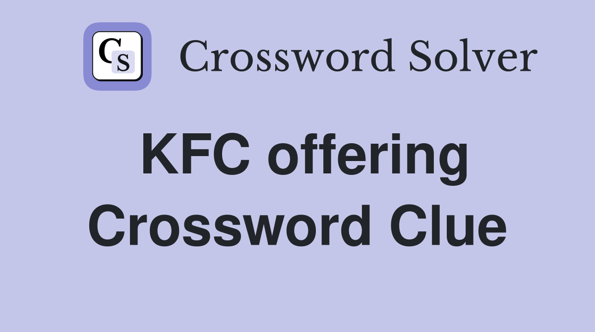 KFC offering Crossword Clue