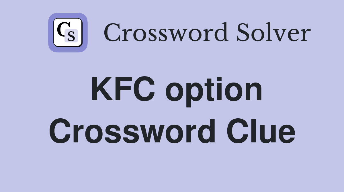 KFC option Crossword Clue