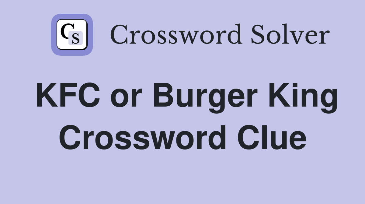 KFC or Burger King Crossword Clue