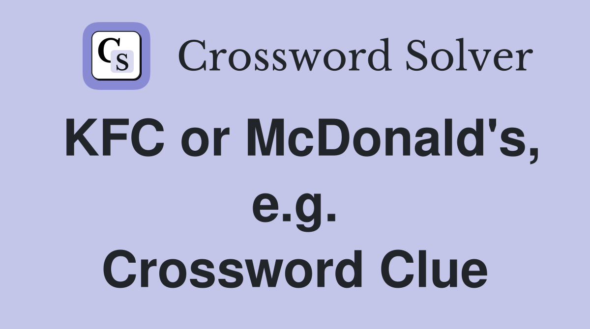 KFC or McDonald's, e.g. Crossword Clue