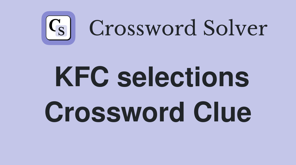 KFC selections Crossword Clue