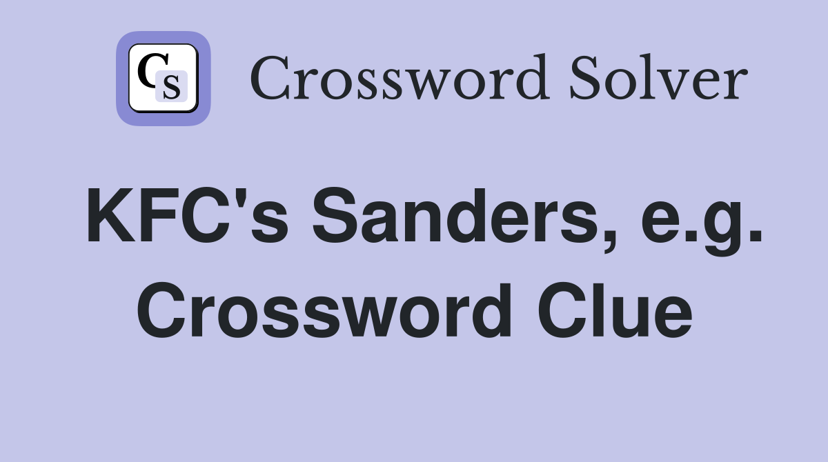 KFC's Sanders, e.g. Crossword Clue