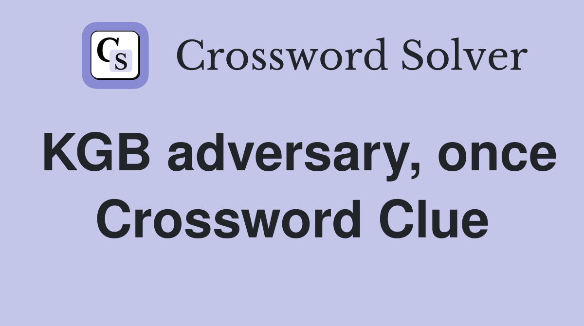 KGB adversary, once Crossword Clue