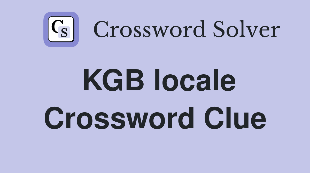 KGB locale Crossword Clue