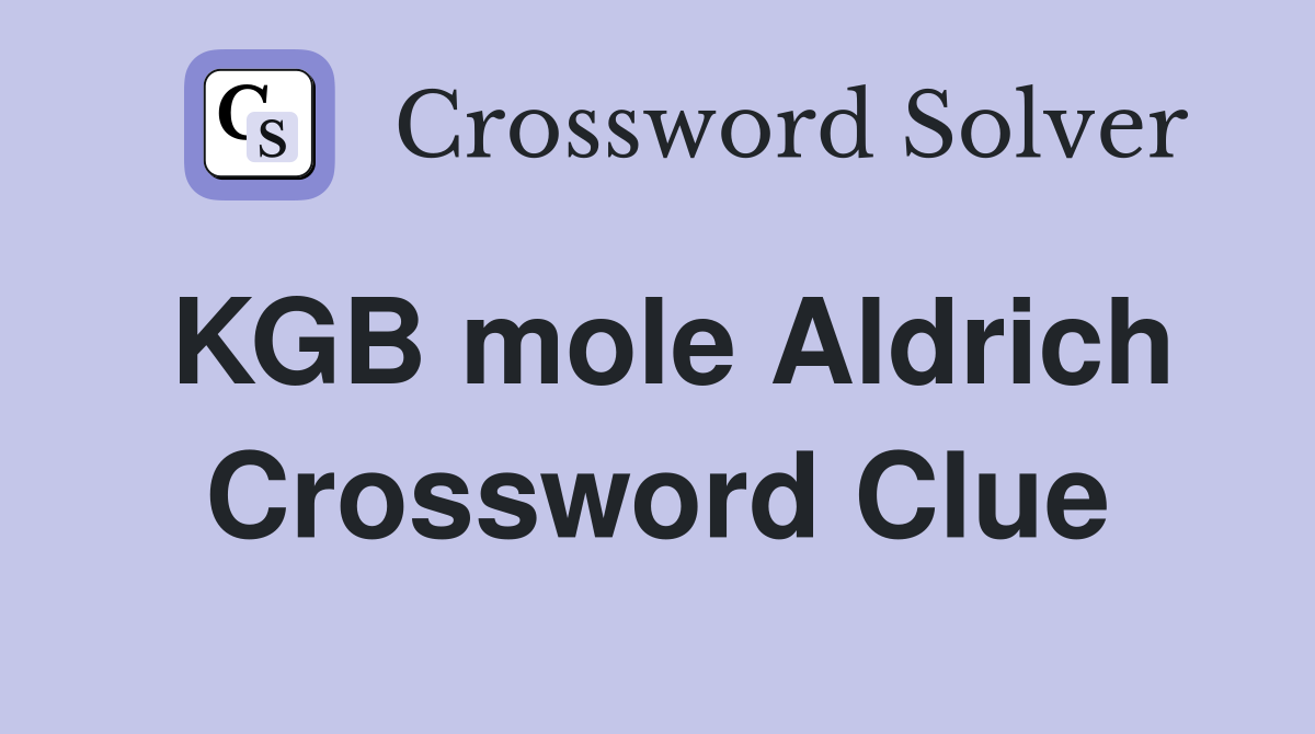 KGB mole Aldrich Crossword Clue